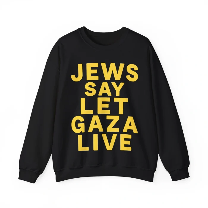 Jews Say Let Gaza Live Sweatshirt