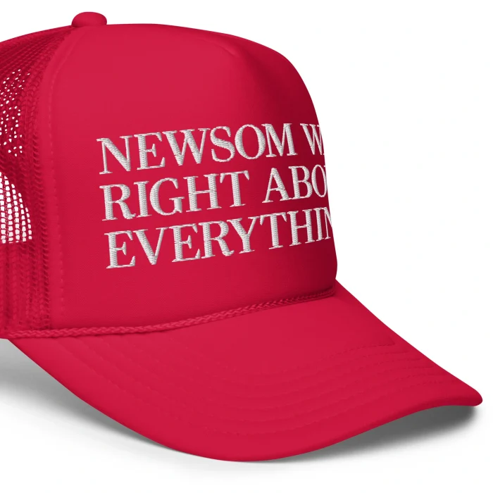 Newsom Was Right About Everything Hat