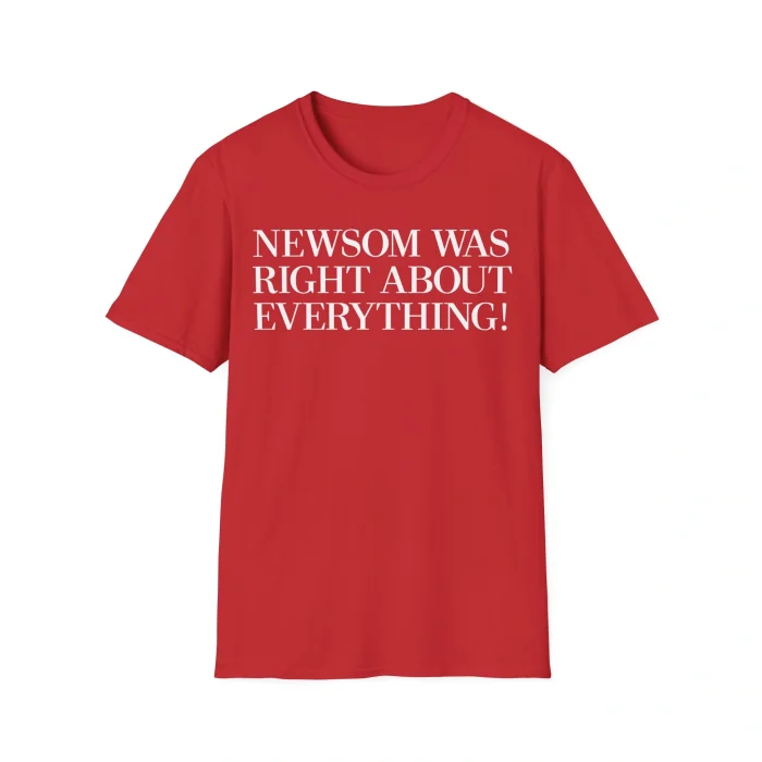 Newsom Was Right About Everything Shirt