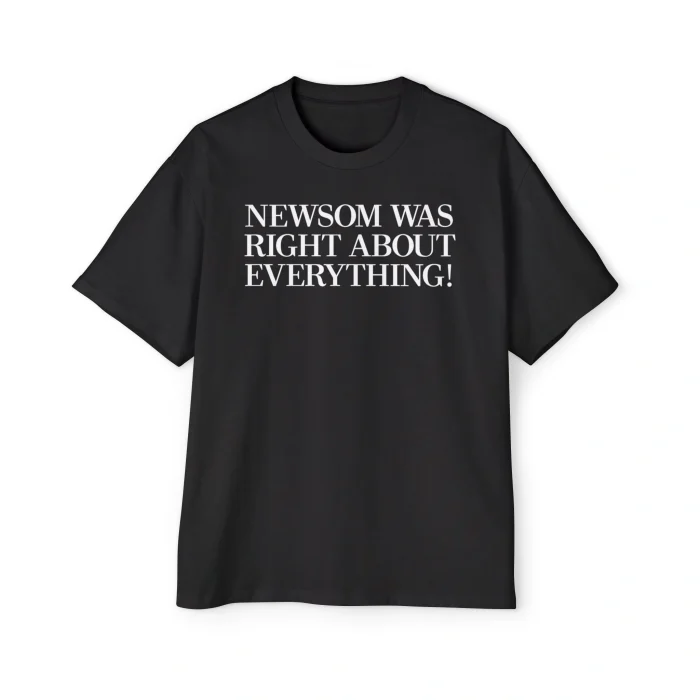 Newsom Was Right About Everything Premium Shirt