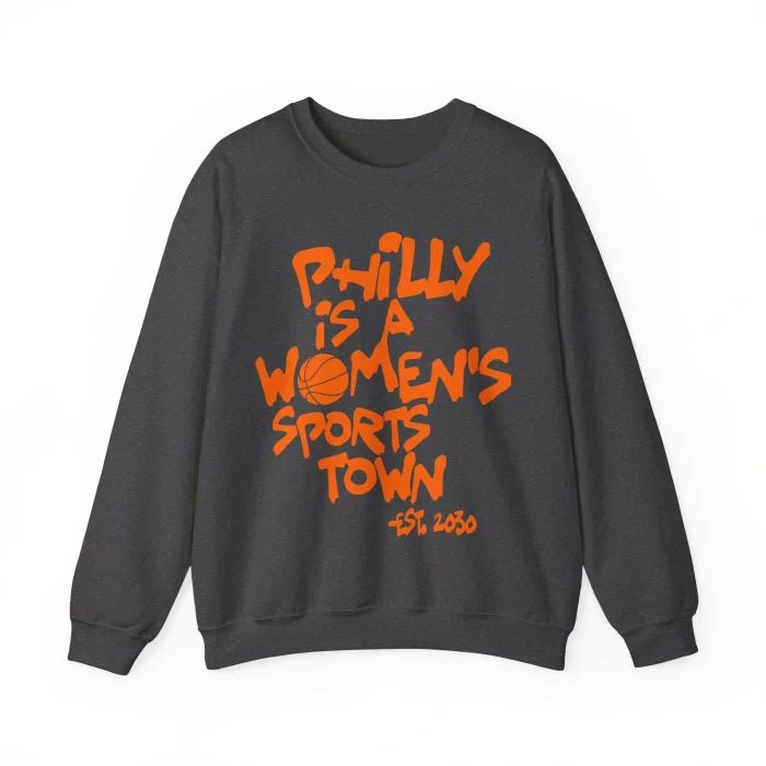 Philly Is A Women’s Sports Town Sweatshirt