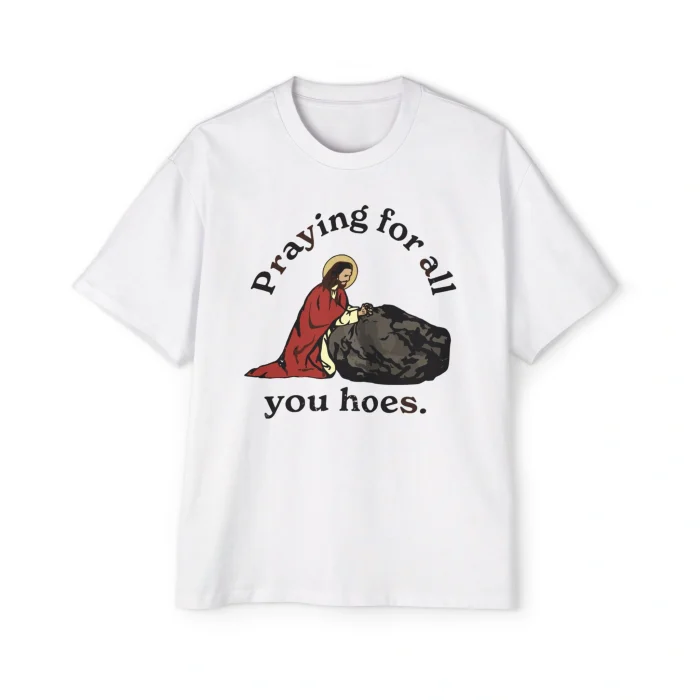 Praying for All You Hoes Premium Shirt
