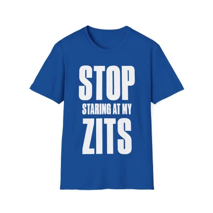 Stop Staring at My Zits Shirt