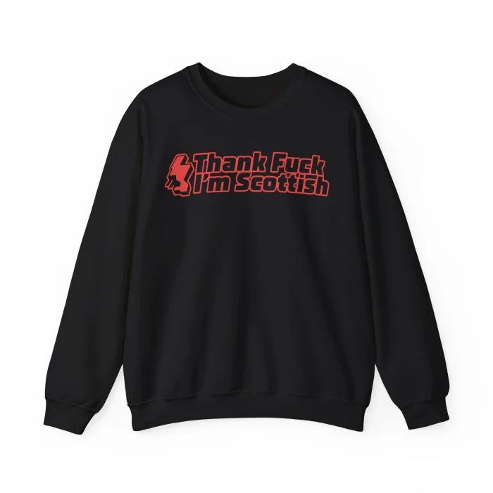 Thank Fuck I’m Scottish Sweatshirt
