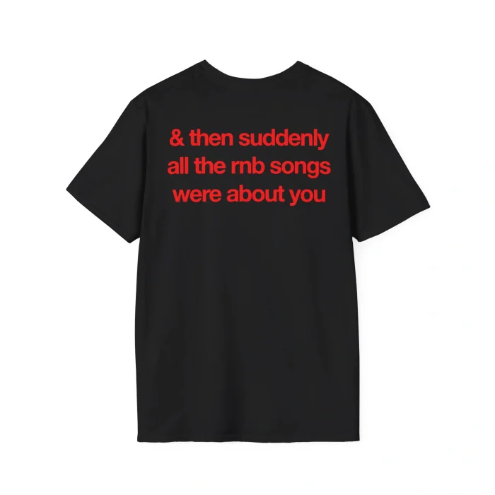 & Then Suddenly All The RNB Songs Were About You Shirt