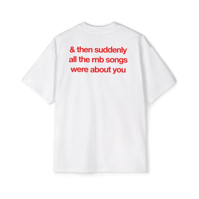 & Then Suddenly All The RNB Songs Were About You Premium Shirt
