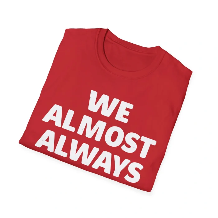 We Almost Always Almost Win Shirt