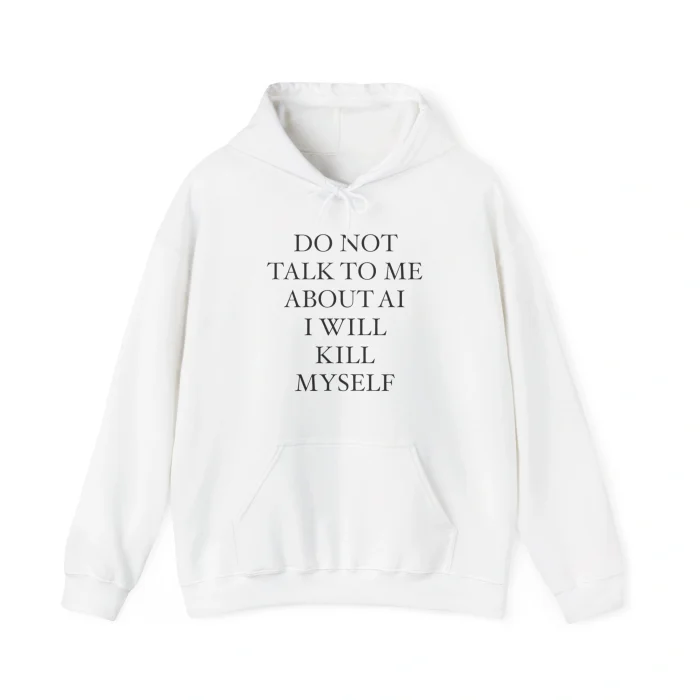 Do Not Talk To Me About AI Hoodie