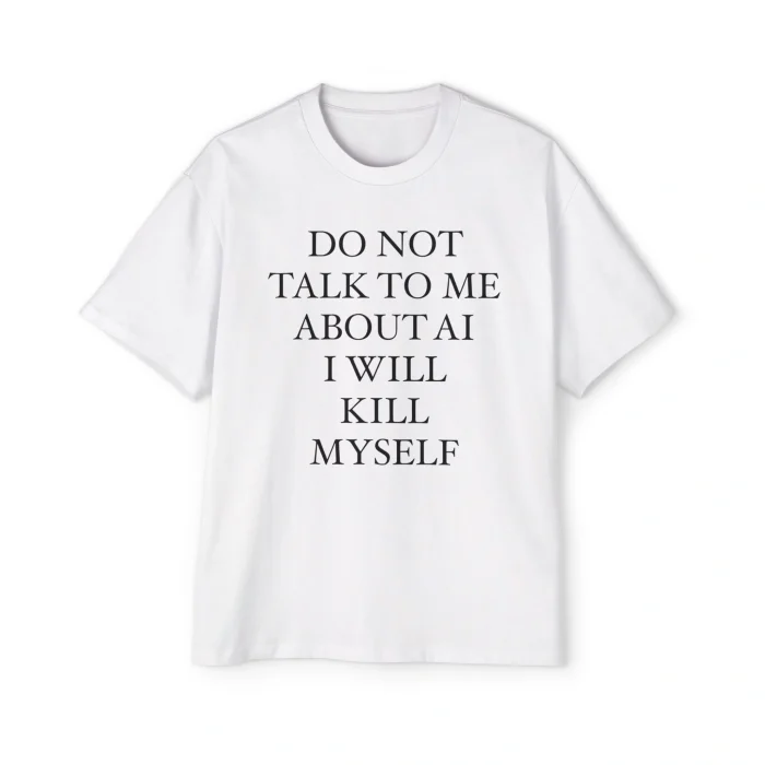 Do Not Talk To Me About AI Premium Shirt
