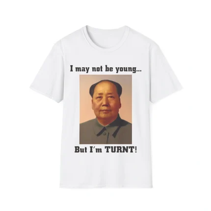 I May Not Be Young But I’m Turnt Shirt