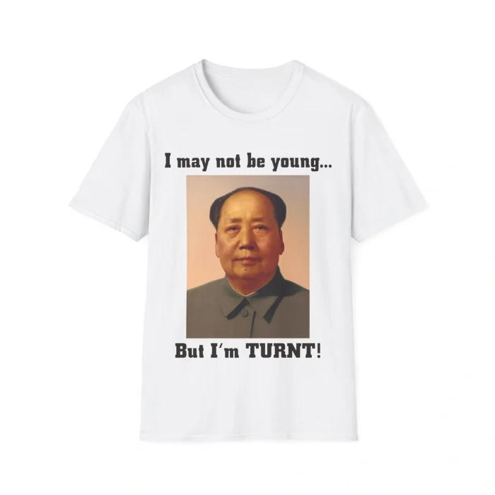 I May Not Be Young But I’m Turnt Shirt