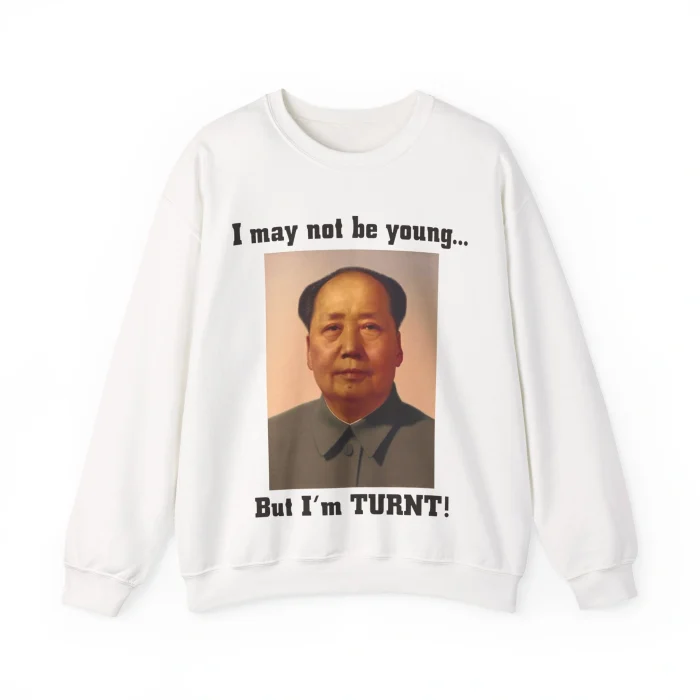 I May Not Be Young But I’m Turnt Sweatshirt