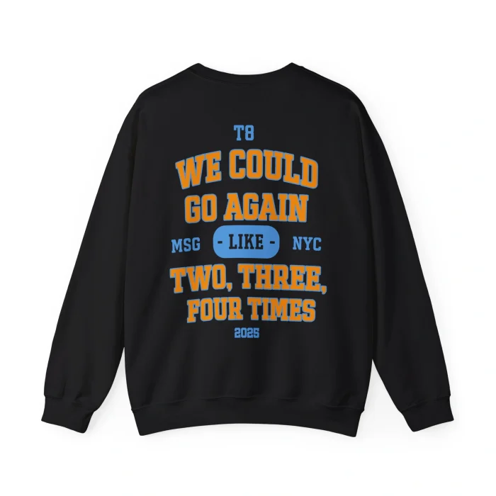 We Could Go Again Like Three Four Times Sweatshirt