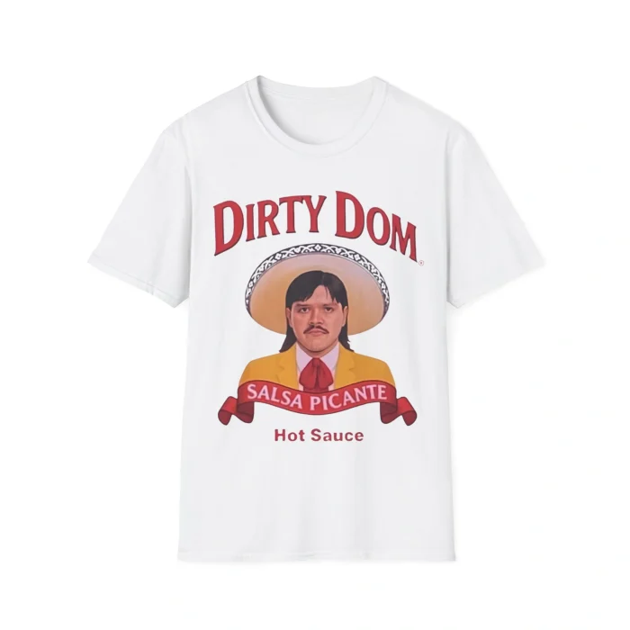 The Dirty Dom Tapatío Shirt features bold red letters above an illustrated man in a sombrero, yellow jacket, and red tie, with "Salsa Picante" and "Hot Sauce" displayed below.