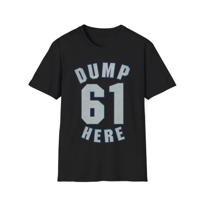 Dump 61 Here Shirt