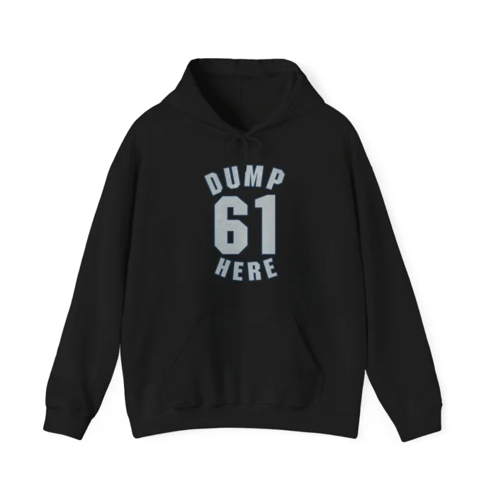 Dump 61 Here Hoodie