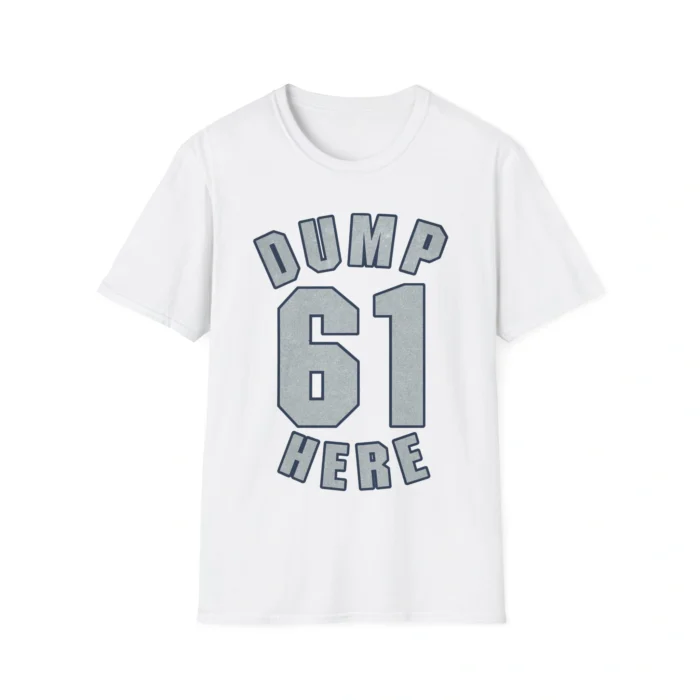 Dump 61 Here Shirt