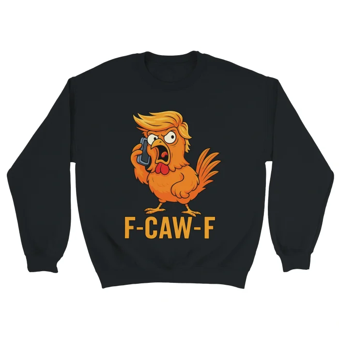 F-Caw-F Trump Sweatshirt