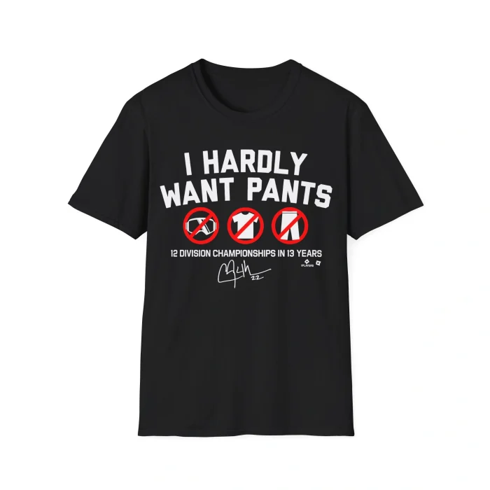 I Hardly Want Pants Shirt