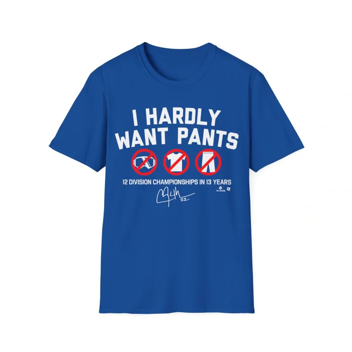 I Hardly Want Pants Shirt