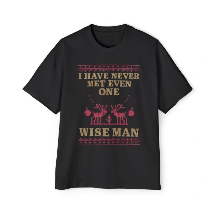 The I Have Never Met Even One Wise Man Shirt is a black tee with a red and beige holiday knit-style reindeer design and quirky message—an ideal Thank God I’m Gay Shirt for those who love bold, fun statements.