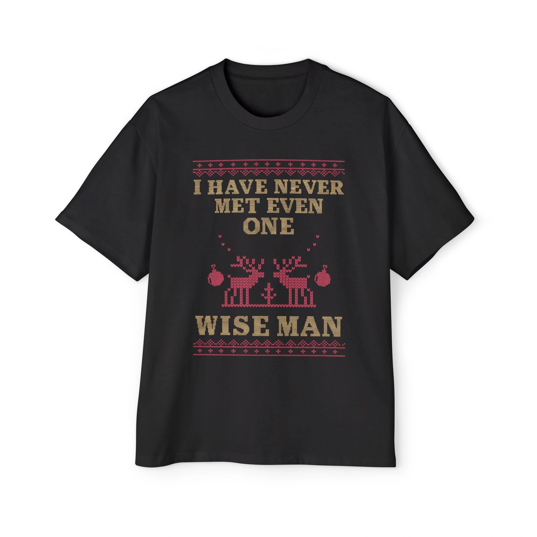The I Have Never Met Even One Wise Man Shirt is a black tee with a red and beige holiday knit-style reindeer design and quirky message—an ideal Thank God I’m Gay Shirt for those who love bold, fun statements. The I Have Never Met Even One Wise Man Shirt is a black tee with a red and beige holiday knit-style reindeer design and quirky message—an ideal Thank God I’m Gay Shirt for those who love bold, fun statements.