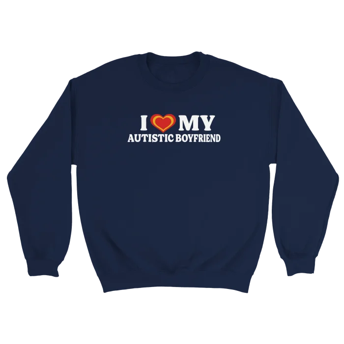 I Love My Autistic Boyfriend Sweatshirt