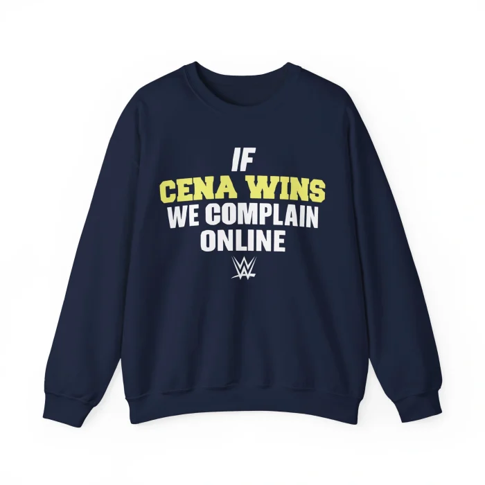 The If Cena Wins We Complain Online Shirt is a navy blue sweatshirt with "IF CENA WINS WE COMPLAIN ONLINE" in bold white and yellow letters and a white WWE logo below, inspired by the viral Hating Taylor Swift Doesn’t Make You Deep Shirt.