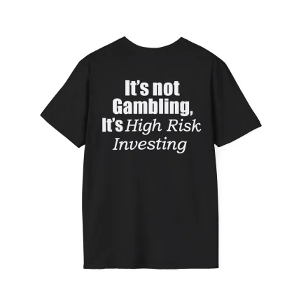The It’s Not Gambling It’s High Risk Investing Shirt is a black tee with bold white text—ideal for making a statement with your style.