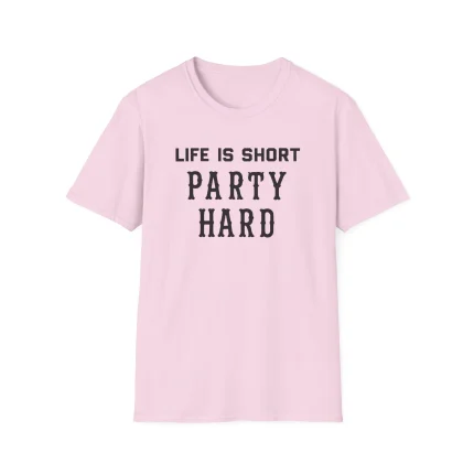 The Life Is Short Party Hard Shirt features bold black text in all caps on light pink, making it stand out more than any classic white shirt.