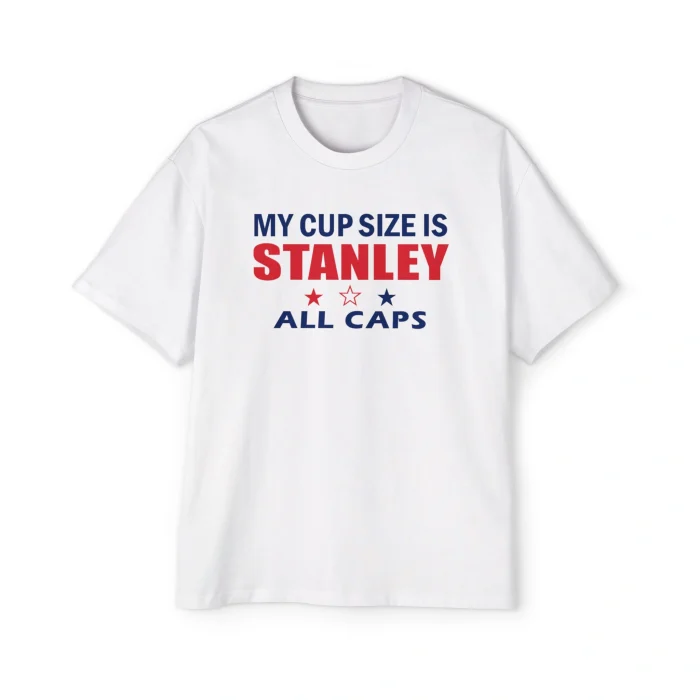 The My Cup Size Is Stanley All Caps Shirt features blue and red text with two small red stars on a white tee. Pair it with your Never Forget Greek Architecture Shirt for a bold, playful look.