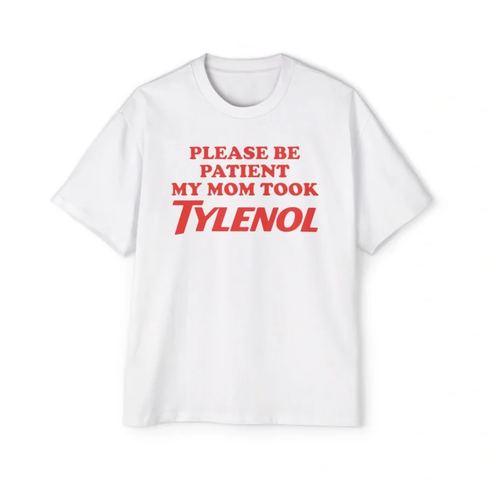 Please Be Patient My Mom Took Tylenol Premium Shirt