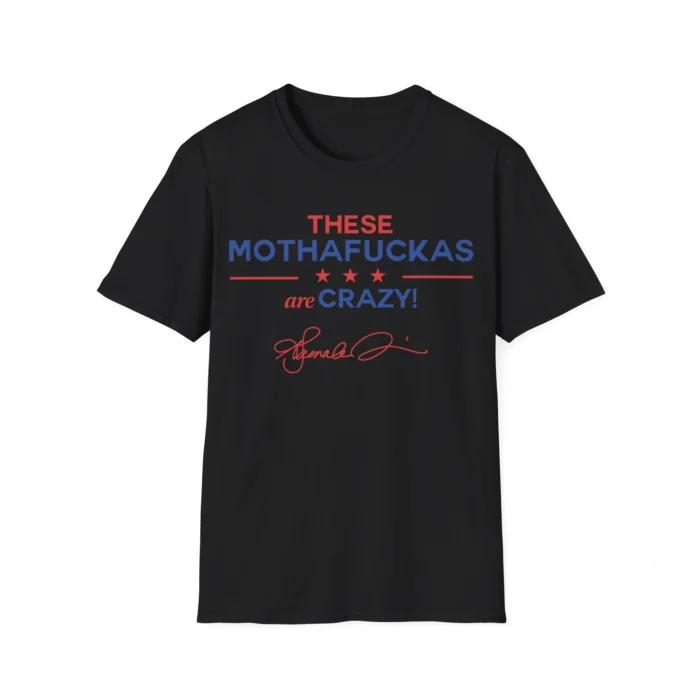 These Mothafuckas Are Crazy Shirt