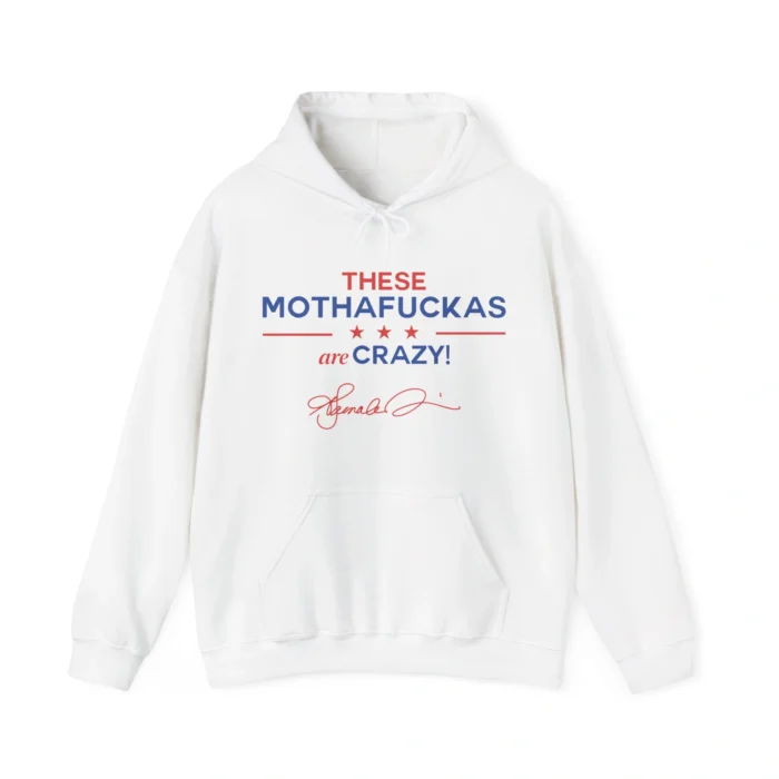 These Mothafuckas Are Crazy Hoodie