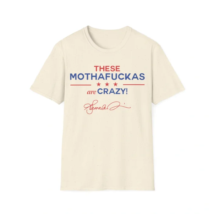 These Mothafuckas Are Crazy Shirt