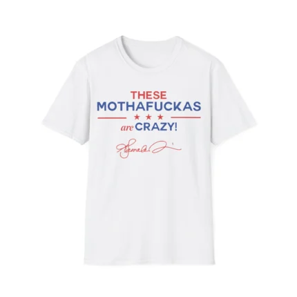 These Mothafuckas Are Crazy Shirt
