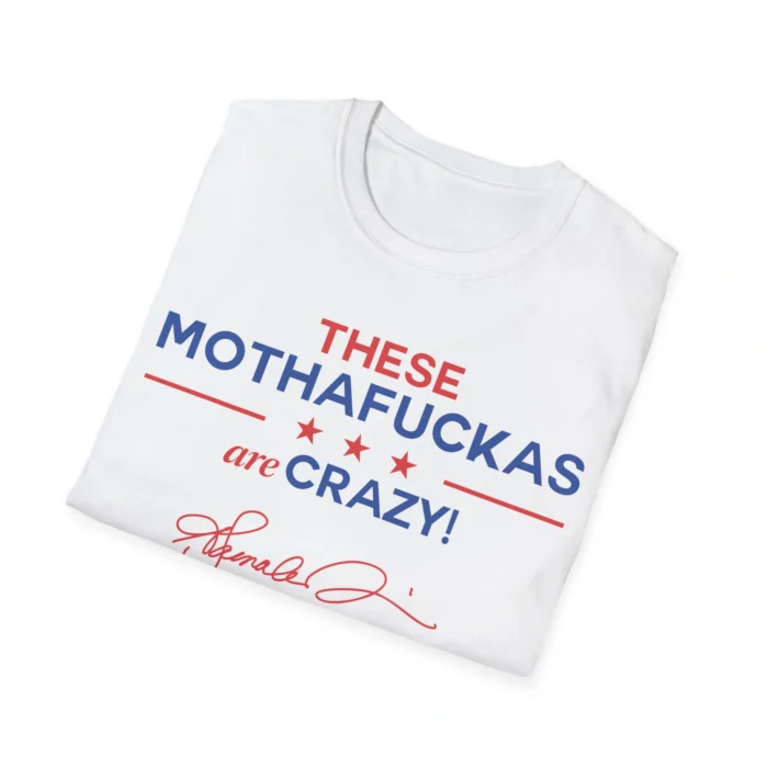 These Mothafuckas Are Crazy Shirt
