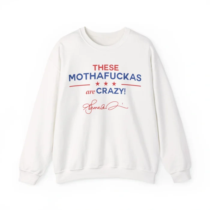 These Mothafuckas Are Crazy Sweatshirt