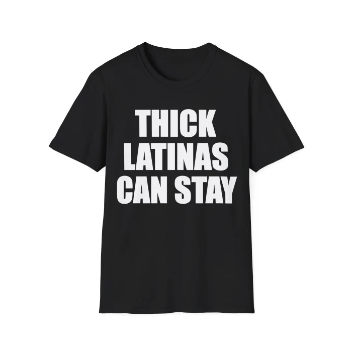 The Thick Latinas Can Stay Shirt is a black top with bold white “THICK LATINAS CAN STAY” text printed across the front.