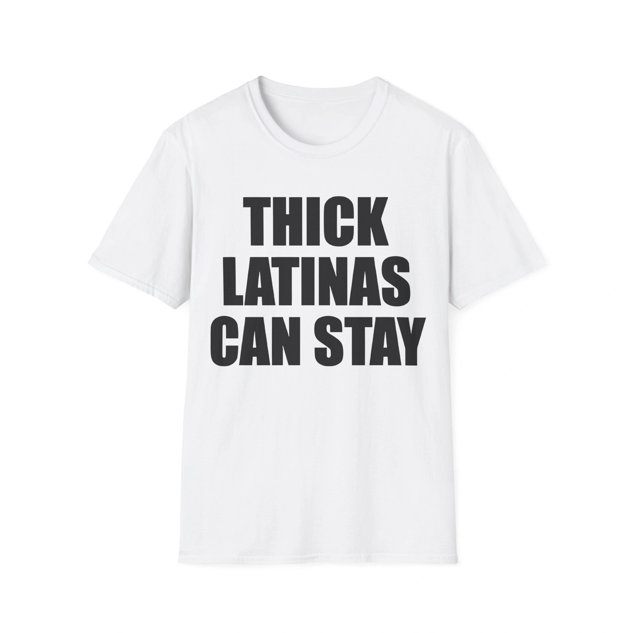 The Thick Latinas Can Stay Shirt is a white t-shirt with the phrase "THICK LATINAS CAN STAY" boldly printed in black, uppercase letters across the front. The Thick Latinas Can Stay Shirt is a white t-shirt with the phrase "THICK LATINAS CAN STAY" boldly printed in black, uppercase letters across the front.