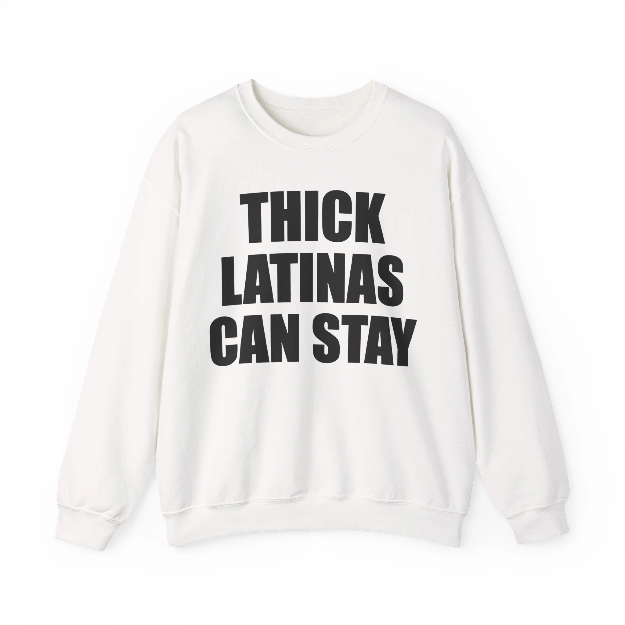 The Thick Latinas Can Stay Shirt is a white crewneck sweatshirt featuring bold black text on the front that says, "THICK LATINAS CAN STAY. The Thick Latinas Can Stay Shirt is a white crewneck sweatshirt featuring bold black text on the front that says, "THICK LATINAS CAN STAY.