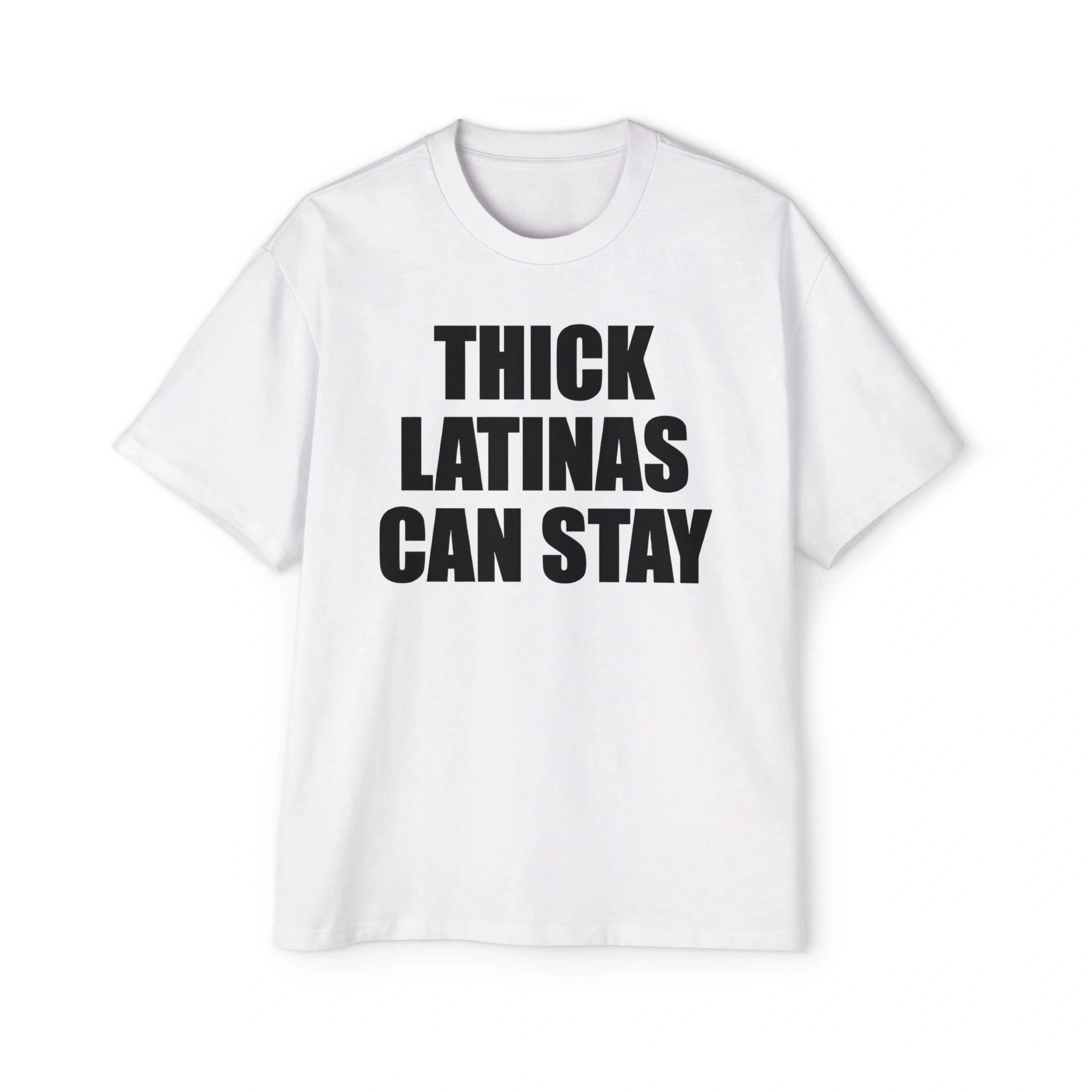 The Thick Latinas Can Stay Shirt is a white top with bold black text that says, "THICK LATINAS CAN STAY. The Thick Latinas Can Stay Shirt is a white top with bold black text that says, "THICK LATINAS CAN STAY.