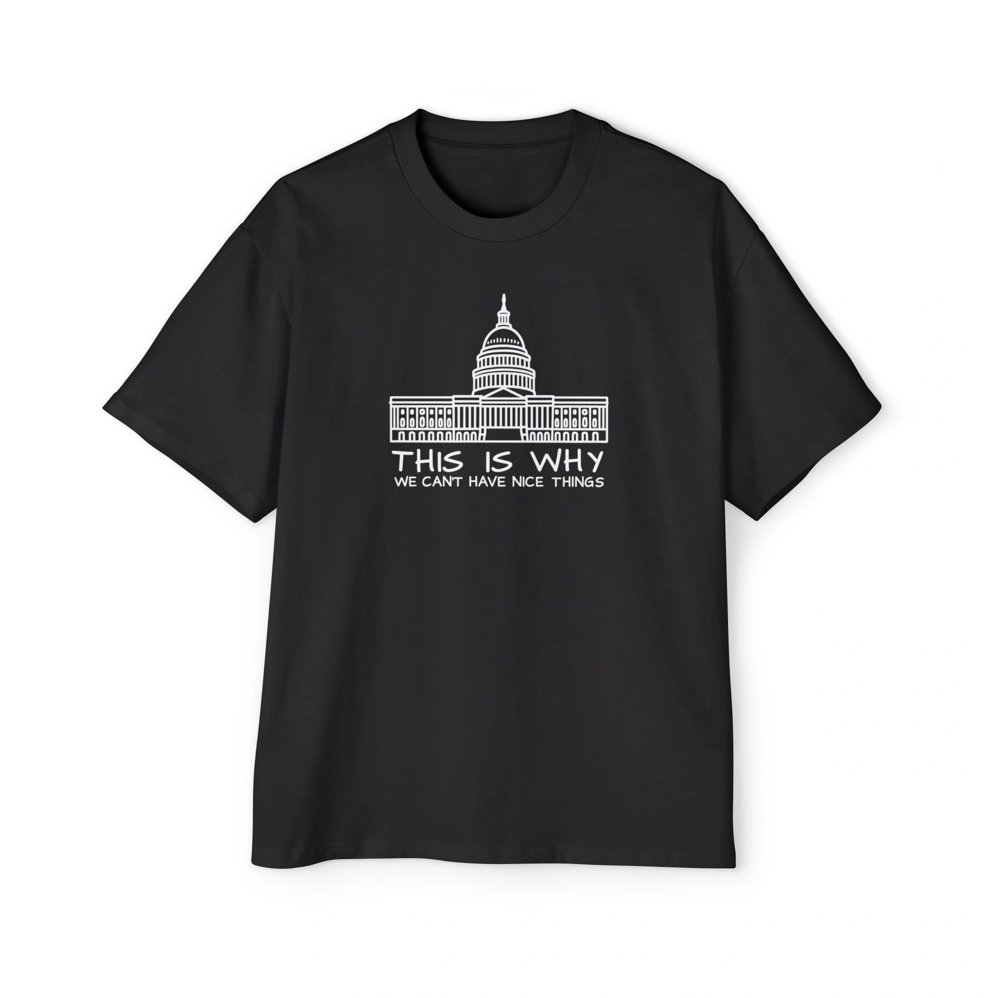 The This Is Why We Can’t Have Nice Things Shirt is a black tee with a white U.S. Capitol illustration above the phrase "THIS IS WHY WE CAN'T HAVE NICE THINGS," great for fans of witty shirts. The This Is Why We Can’t Have Nice Things Shirt is a black tee with a white U.S. Capitol illustration above the phrase "THIS IS WHY WE CAN'T HAVE NICE THINGS," great for fans of witty shirts.