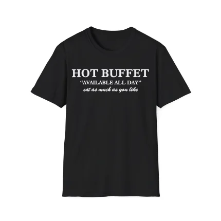 The Hot Buffet Available All Day Shirt is a black tee with white text: "HOT BUFFET AVAILABLE ALL DAY eat as much as you like," ideal for fans of the Beam Me Up This Place Sucks Shirt style.