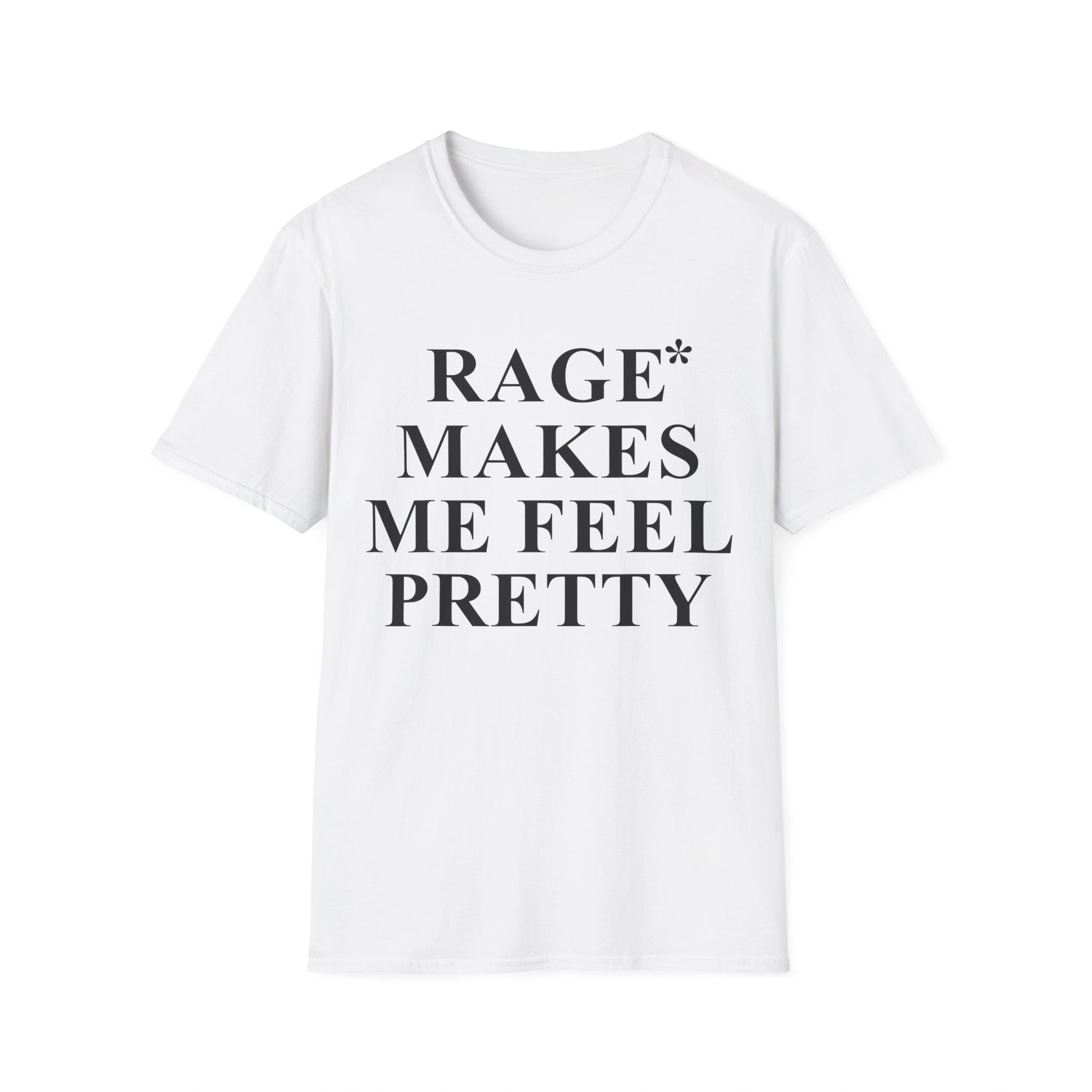 The Rage Makes Me Feel Pretty Shirt is a plain white tee with bold black "RAGE* MAKES ME FEEL PRETTY" text printed on the front. The Rage Makes Me Feel Pretty Shirt is a plain white tee with bold black "RAGE* MAKES ME FEEL PRETTY" text printed on the front.
