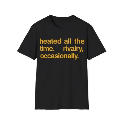 The Heated All The Time Rivalry Occasionally Shirt is a black tee with bold yellow text: "heated all the time. rivalry, occasionally." Inspired by the Sam Darnold Middle Finger Shirt, it stands out against a crisp white background.