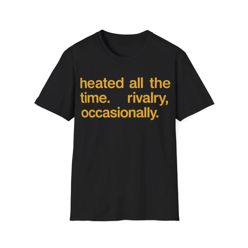 The Heated All The Time Rivalry Occasionally Shirt is a black tee with bold yellow text: "heated all the time. rivalry, occasionally." Inspired by the Sam Darnold Middle Finger Shirt, it stands out against a crisp white background.